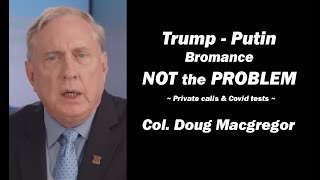 Trump  Putin Bromance NOT the Problem wCol Doug Macgregor [upl. by Sakul18]