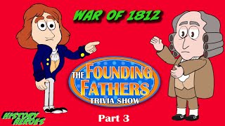 War of 1812  Founding Fathers Trivia Show Pt 3 [upl. by Bobker]