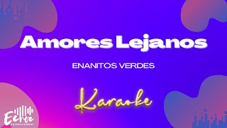 Enanitos Verdes  Amores Lejanos Versión Karaoke [upl. by Ania]