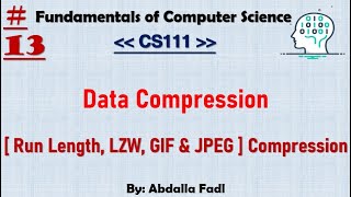 CS111 13  Data Compression   Run Length LZW GIF amp JPEG  Compression  شرح بالعربي [upl. by Nnylkoorb]