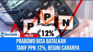 Prabowo Bisa Batalkan Tarif PPN 12 Begini Caranya [upl. by Edin]