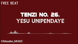 TENZI NAMBA 26  YESU UNIPENDAYE  FREE BEAT [upl. by Therine931]