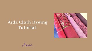 Aida Cloth Dyeing Tutorial  an Annies Cross Stitch Tutorial [upl. by Wylen369]