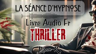 Livre audio completquotThriller quotLa Séance dhypnosequot conté par Joran [upl. by Eirac185]