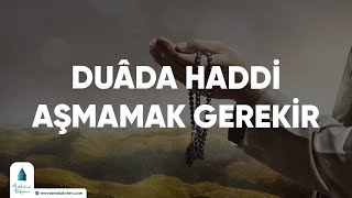 Duâda Haddi Aşmamak Gerekir [upl. by Konstance410]