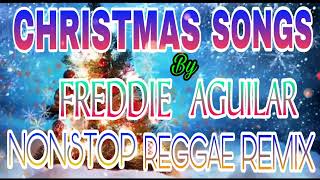 FREDDIE AGUILAR CHRISTMAS SONGS  NONSTOP REGGAE REMIX smdccondobyhazelc [upl. by Dulcia]