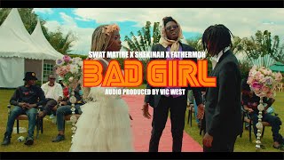 Bad Girl by Swat Matire ft Fathermoh amp Shekinah Karen [upl. by Lobell]