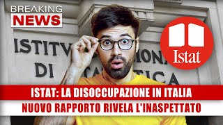 ISTAT La Disoccupazione In Italia Il Nuovo Rapporto Rivela LInaspettato [upl. by Mohkos355]