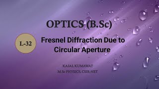 Lecture32 Fresnel Diffraction Due to Circular Aperture [upl. by Yaluz]