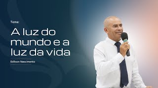 A luz da vida e a luz do mundo  Edilson Nascimento [upl. by Ahsenra]