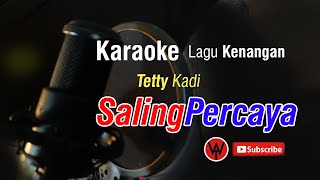 Saling Percaya  Tetty Kadi  Karaoke Bb [upl. by Eisen775]