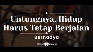 Untungnya Hidup Harus Tetap Berjalan – Bernadya KARAOKE AKUSTIK [upl. by Adnuahsal623]