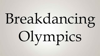 How to Pronounce Breakdancing Olympics [upl. by Yenalem]