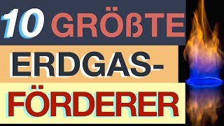 Die 10 größten ErdgasFörderer [upl. by Ainex]