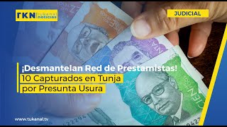 ¡Desmantelan Red de Prestamistas 10 Capturados en Tunja por Presunta Usura [upl. by Ahsiuqat]