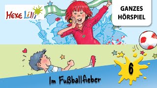 Hexe Lilli Folge 6 im Fußballfieber  Ganzes Hörspiel des Monats Juni 2024 [upl. by Emerson]