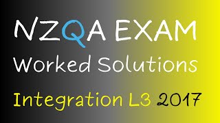 2017 Level 3 Integration Worked Solutions to 2017 AS91579 External [upl. by Rupert]