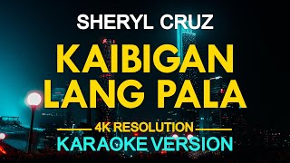 KAIBIGAN LANG PALA  Sheryl Cruz KARAOKE Version [upl. by Kilbride]