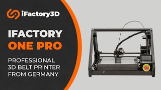 iFactory3D One Pro  The 3D Belt Printer for Professionals [upl. by Tilly964]