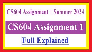 CS604 Assignment 1 Summer 2024 [upl. by Fitalludba]