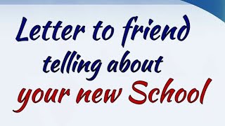 Write a letter to your friend describing about your new school Informal Letter Writing in English [upl. by Hajile]