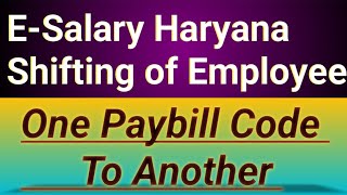 One Paybill Code To Another  ESalary Haryana Shifting  hrms paybill onepaybillcodetoanother [upl. by Aynav433]