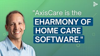 Home Care Franchise VP Explains How AxisCare is the eHarmony of Home Care Software [upl. by Haland]