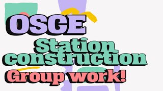 OSCE Station Construction  Group Work [upl. by Neddra92]