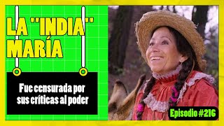 🟢La INDIA MARÍA fue censurada por sus críticas al poder🟢 EPISODIO 216 [upl. by Veedis]