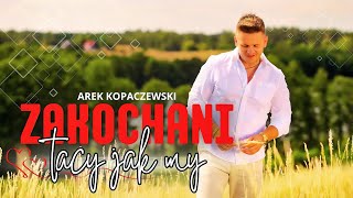 Arek Kopaczewski – Zakochani tacy jak my Official Video [upl. by Ymerrej]