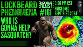 LOCKBEARD PHENOMENA 161 Who Is Gonna Help Sasquatch [upl. by Streeto]