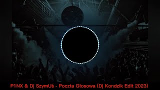 P1NX amp Dj SzymUś  Poczta Głosowa Dj Kondzik Edit 2023 [upl. by Deedahs]