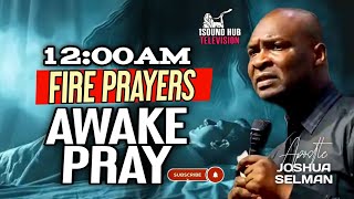 1200AM MIDNIGHT PRAYER DECLARE PRAYERS EVERY NIGHT BEFORE YOU SLEEP  APOSTLE JOSHUA SELMAN [upl. by Nywnorb]