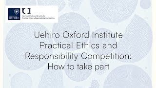 Uehiro Oxford Institute Practical Ethics and Responsibility Competition How to take part [upl. by Vivienne307]