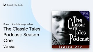 The Classic Tales Podcast Season One Book 1 by Various · Audiobook preview [upl. by Maddocks]