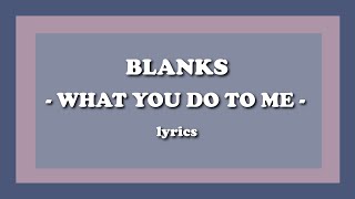 What You Do To Me  Blanks Lyrics [upl. by Tolliver91]