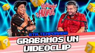 HABLANDO HUEVADAS  Sexta Temporada GRABAMOS UN VIDEOCLIP [upl. by Yorled]