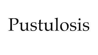 How to Pronounce Pustulosis [upl. by Moreno]