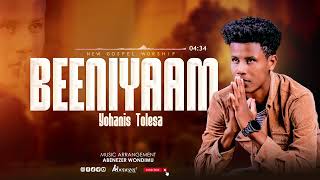 BEENIYAAM  NEW GOSPEL WORSHIP SINGER YOHANIS TOLESA [upl. by Nannek98]