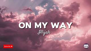 On My Way by IlliJah lyrics video [upl. by Ysor]