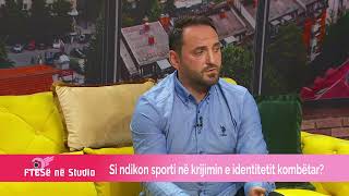 FTESË NË STUDIO  Si ndikon sporti në krijimin e identitetit kombëtar [upl. by Airual773]