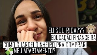 SOU RICA COMO GUARDEI DINHEIRO PRA COMPRAR MEU APARTAMENTO DICAS DE EDUCAÃ‡ÃƒO FINANCEIRA [upl. by Eelhsa658]