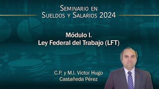 Seminario en Sueldos y Salarios 2024  Módulo 1 Ley Federal del Trabajo LFT [upl. by Lizette669]