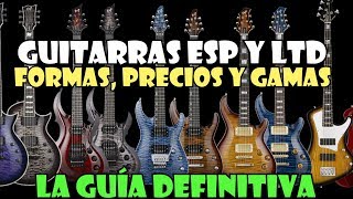 GUITARRAS LTD Y ESP FORMAS PRECIOS Y GAMAS LA GUIA DEFINITIVA [upl. by Donohue]