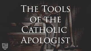 The Tools of the Catholic Apologist [upl. by Ecar]