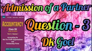 Admission of a Partner  Question3  Class12  DK Goel [upl. by Tekla883]