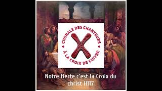 Notre fierte cest la Croix du Christ H117 [upl. by Eidnarb]