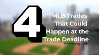 4 MLB Trades That Could Happen at the Deadline But Might Not [upl. by Jereld]