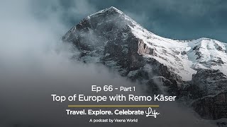 Ep 66  Top of Europe with Remo Käser Part 1  Travel Podcasts  Veena World [upl. by Seraphina]