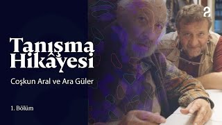 Tanışma Hikâyesi  Coşkun Aral ve Ara Güler  1 Bölüm [upl. by Comfort]